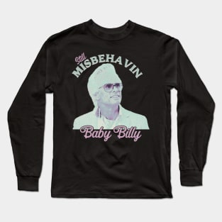 Still Misbehavin Baby Billys Long Sleeve T-Shirt